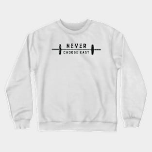 NEVER CHOOSE EASY Crewneck Sweatshirt